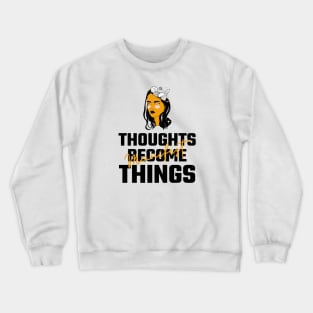 Thoughts Become Things Crewneck Sweatshirt